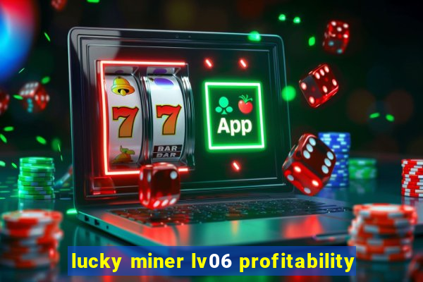 lucky miner lv06 profitability